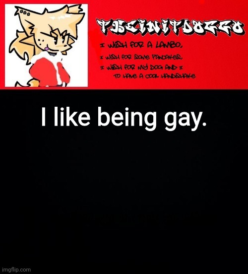 jonathaninit but doggo | I like being gay. | image tagged in jonathaninit but doggo | made w/ Imgflip meme maker