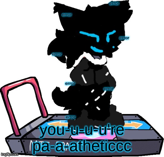 >:3 | you-u-u-u're pa-a-atheticcc | image tagged in error lesser dog | made w/ Imgflip meme maker