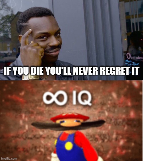 Kamikazes make sense now | IF YOU DIE YOU'LL NEVER REGRET IT | image tagged in memes,roll safe think about it,infinite iq | made w/ Imgflip meme maker
