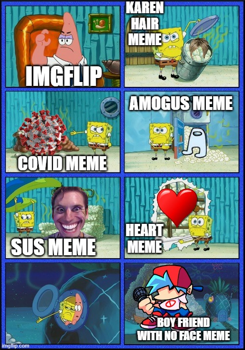 we want good memes!!! | KAREN HAIR MEME; IMGFLIP; AMOGUS MEME; COVID MEME; HEART MEME; SUS MEME; BOY FRIEND WITH NO FACE MEME | image tagged in spongebob diapers,bad memes | made w/ Imgflip meme maker