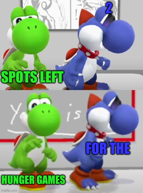 Yoshi & Boshi 2.0 | 2; SPOTS LEFT; FOR THE; HUNGER GAMES | image tagged in yoshi boshi 2 0 | made w/ Imgflip meme maker