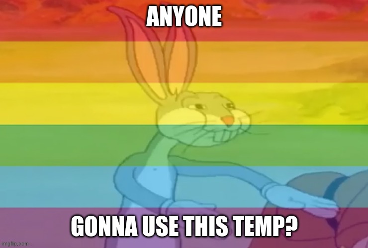LGBT bugs bunny | ANYONE; GONNA USE THIS TEMP? | image tagged in lgbt bugs bunny | made w/ Imgflip meme maker