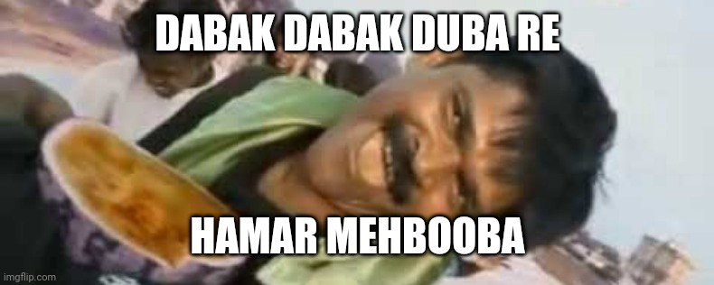 Dabak dabak duba re hamar mehbooba | DABAK DABAK DUBA RE; HAMAR MEHBOOBA | image tagged in dove ka double | made w/ Imgflip meme maker