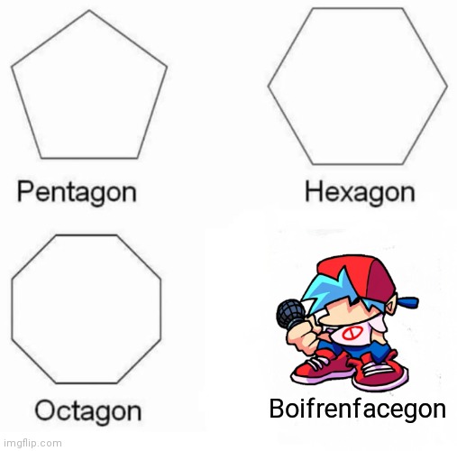 Pentagon Hexagon Octagon Meme | Boifrenfacegon | image tagged in memes,pentagon hexagon octagon | made w/ Imgflip meme maker
