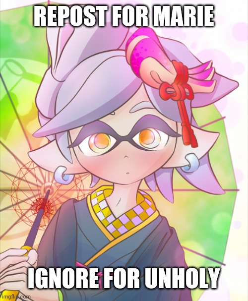 REPOST FOR MARIE; IGNORE FOR UNHOLY | made w/ Imgflip meme maker