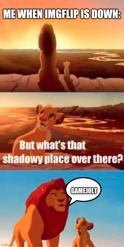 Gamejolt | ME WHEN IMGFLIP IS DOWN:; GAMEJOLT | image tagged in memes,simba shadowy place,gamejolt | made w/ Imgflip meme maker