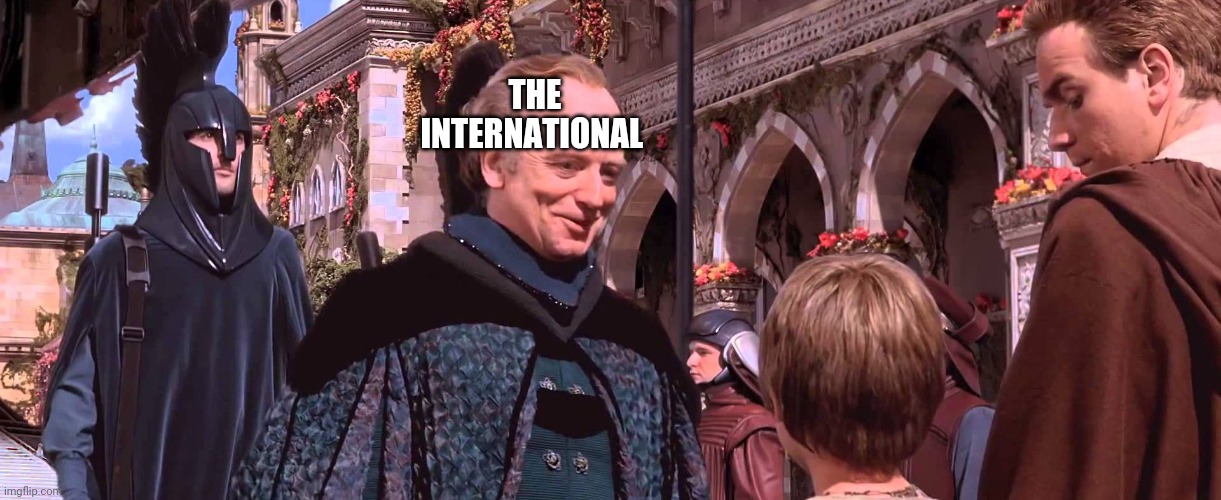Palpatine - We will watch your career with great interest | THE INTERNATIONAL | image tagged in palpatine - we will watch your career with great interest | made w/ Imgflip meme maker