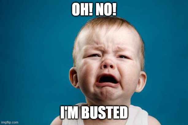 WHEN I LOSE | OH! NO! I'M BUSTED | image tagged in baby crying | made w/ Imgflip meme maker