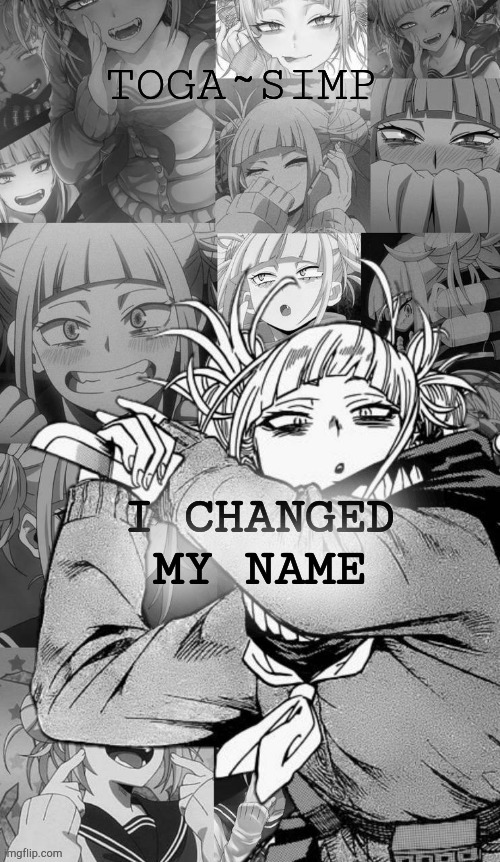m h m | I CHANGED MY NAME | image tagged in toga simp temp 2 | made w/ Imgflip meme maker