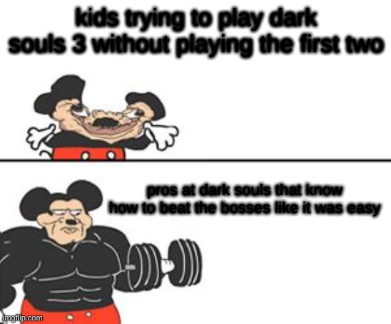 dark soul players be like | kids trying to play dark souls 3 without playing the first two; pros at dark souls that know how to beat the bosses like it was easy | image tagged in buff mokey,dark souls | made w/ Imgflip meme maker