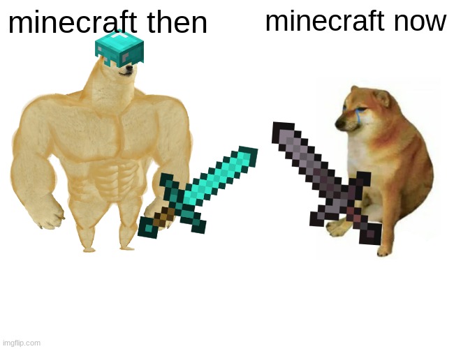 Buff Doge vs. Cheems Meme | minecraft then; minecraft now | image tagged in memes,buff doge vs cheems | made w/ Imgflip meme maker