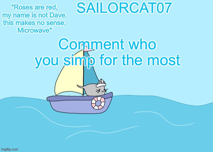 Sailorcat07 template | Comment who you simp for the most | image tagged in sailorcat07 template | made w/ Imgflip meme maker