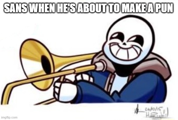 SANS WHEN HE'S ABOUT TO MAKE A PUN | made w/ Imgflip meme maker