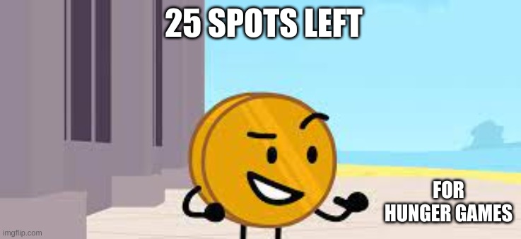 I Have A Plan Coiny | 25 SPOTS LEFT; FOR HUNGER GAMES | image tagged in i have a plan coiny | made w/ Imgflip meme maker