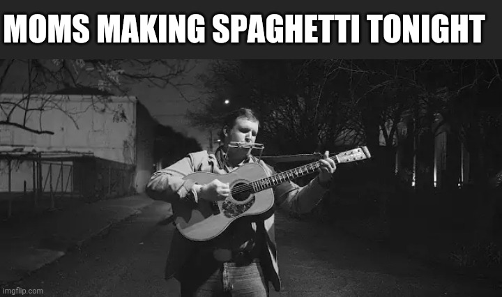 One man band | MOMS MAKING SPAGHETTI TONIGHT | image tagged in one man band | made w/ Imgflip meme maker