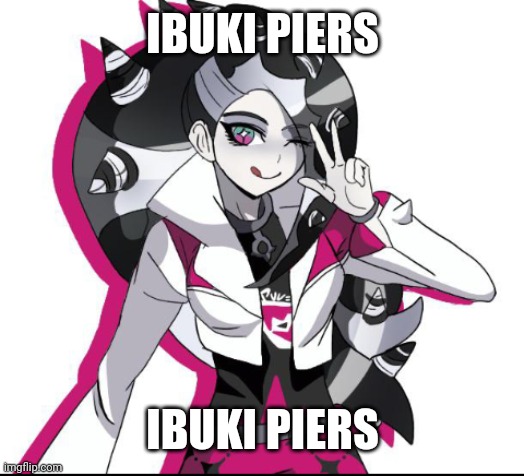 IBUKI PIERS; IBUKI PIERS | made w/ Imgflip meme maker