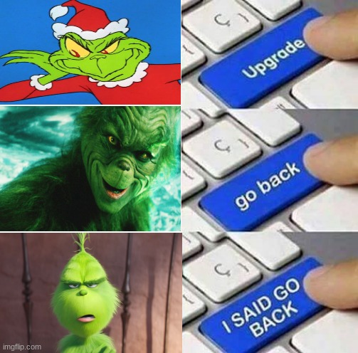*insert creative title here* | image tagged in i said go back,funny,funny memes,grinch,lol,memes | made w/ Imgflip meme maker