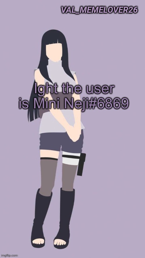 Well shit- | Ight the user is Mini Neji#6869 | image tagged in val 1 hinata temp | made w/ Imgflip meme maker