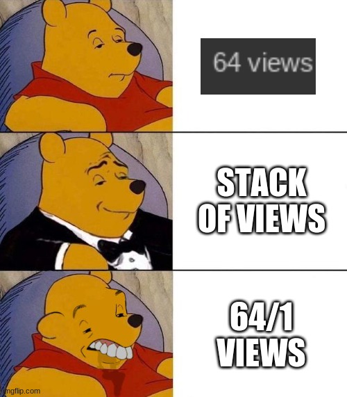 Best,Better, Blurst | STACK OF VIEWS; 64/1 VIEWS | image tagged in best better blurst | made w/ Imgflip meme maker