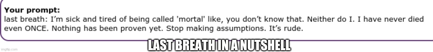LAST BREATH IN A NUTSHELL | made w/ Imgflip meme maker