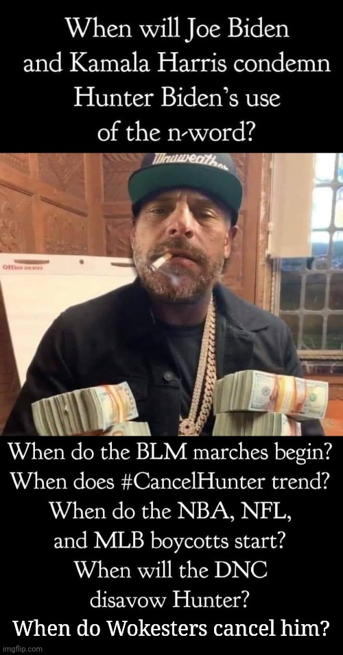 Cancel Crooked Hunter | When do Wokesters cancel him? | image tagged in hunter biden bag man | made w/ Imgflip meme maker
