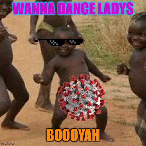 Third World Success Kid | WANNA DANCE LADYS; BOOOYAH | image tagged in memes,third world success kid | made w/ Imgflip meme maker