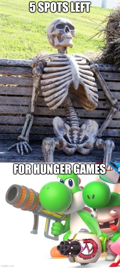 5 SPOTS LEFT; FOR HUNGER GAMES | image tagged in waiting skeleton,yoshi with bazooka | made w/ Imgflip meme maker