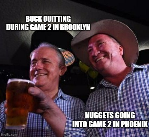 Nuggets Bucks Quitting Hold My Beer | BUCK QUITTING DURING GAME 2 IN BROOKLYN; NUGGETS GOING INTO GAME 2 IN PHOENIX | image tagged in hold my beer,nba memes,nba | made w/ Imgflip meme maker