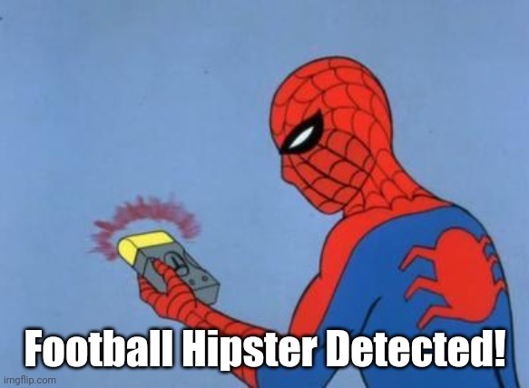 spiderman detector | Football Hipster Detected! | image tagged in spiderman detector | made w/ Imgflip meme maker