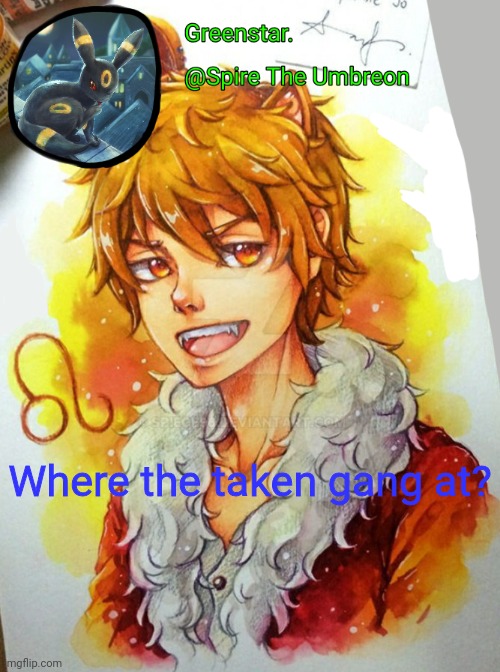 Spire Leo Zodiac announcement temp | Where the taken gang at? | image tagged in spire leo zodiac announcement temp | made w/ Imgflip meme maker