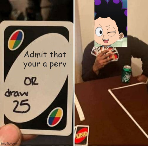 And I oop | Admit that your a perv | image tagged in memes,uno draw 25 cards | made w/ Imgflip meme maker