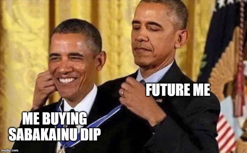 obama medal | FUTURE ME; ME BUYING SABAKAINU DIP | image tagged in obama medal | made w/ Imgflip meme maker