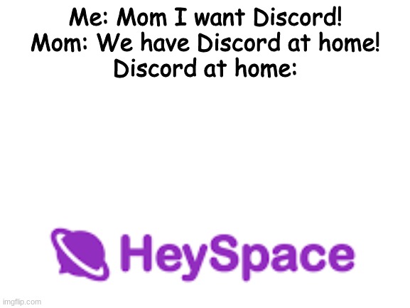 I DID IT | Me: Mom I want Discord!
Mom: We have Discord at home!
Discord at home: | image tagged in truth | made w/ Imgflip meme maker