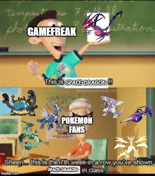 X… this is the 7th week in a row you showed Y in class. | GAMEFREAK; SPACE DRAGON; POKEMON FANS; SPACE DRAGON | image tagged in x this is the 7th week in a row you showed y in class | made w/ Imgflip meme maker