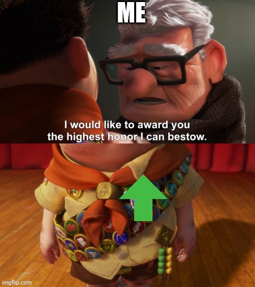 The highest honor he bestows | ME | image tagged in the highest honor he bestows | made w/ Imgflip meme maker