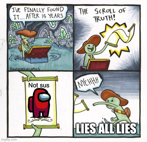 The Scroll Of Truth | Not sus; LIES ALL LIES | image tagged in memes,the scroll of truth | made w/ Imgflip meme maker