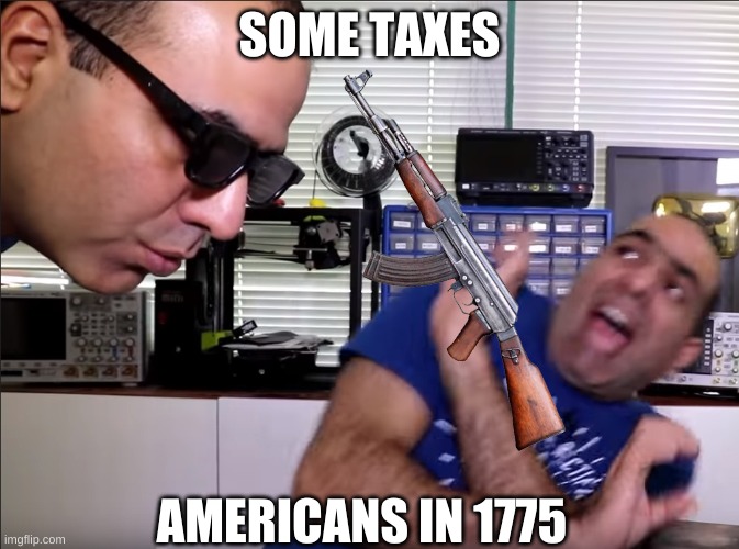 'MeRiCa | SOME TAXES; AMERICANS IN 1775 | image tagged in historical meme | made w/ Imgflip meme maker