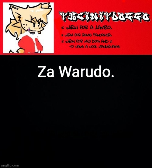 jonathaninit but doggo | Za Warudo. | image tagged in jonathaninit but doggo | made w/ Imgflip meme maker