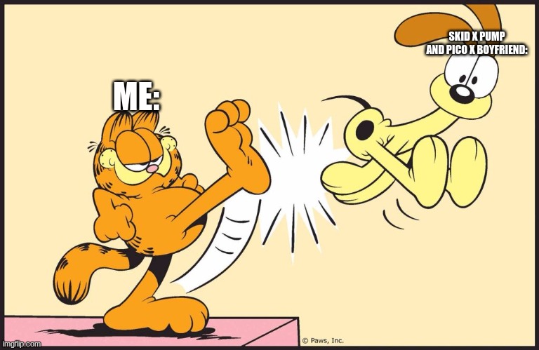 Me and cursed fnf ships in a nutshell | SKID X PUMP AND PICO X BOYFRIEND:; ME: | image tagged in garfield kicking odie | made w/ Imgflip meme maker