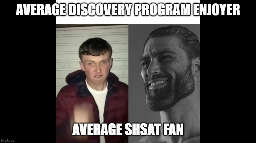 Chad vs average fan | AVERAGE DISCOVERY PROGRAM ENJOYER; AVERAGE SHSAT FAN | image tagged in chad vs average fan,SHSAT | made w/ Imgflip meme maker