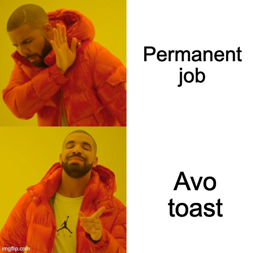 Millennials values | Permanent job; Avo toast | image tagged in memes,drake hotline bling | made w/ Imgflip meme maker