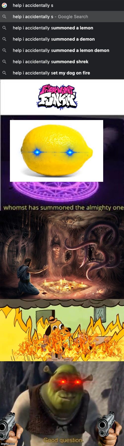 Im tired | image tagged in whomst has summoned the almighty one,dog on fire,shrek good question,look at this dude | made w/ Imgflip meme maker