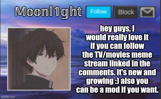 hey guys, I would really love it if you can follow the TV/movies meme stream linked in the comments. it's new and growing :) also you can be a mod if you want. | made w/ Imgflip meme maker
