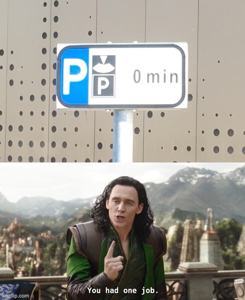 0 minutes parking | image tagged in you had one job just the one | made w/ Imgflip meme maker