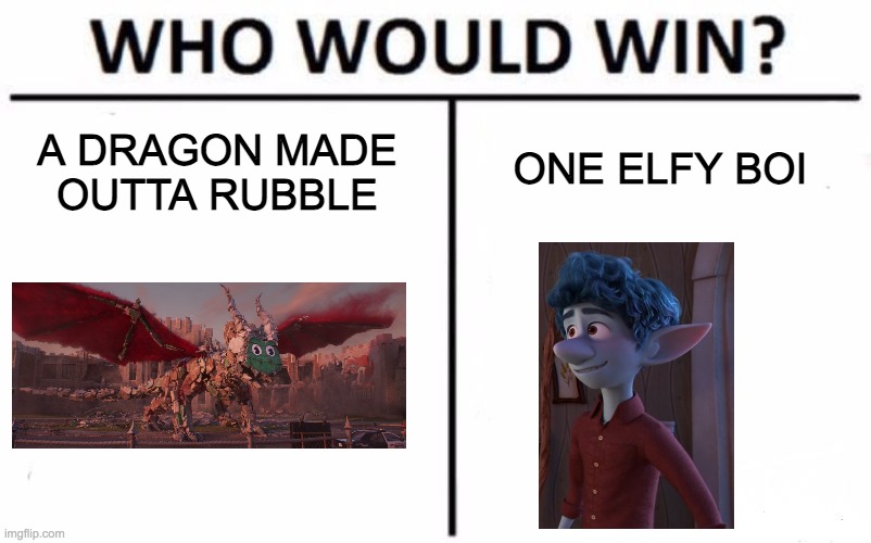 Who Would Win? Meme | ONE ELFY BOI; A DRAGON MADE OUTTA RUBBLE | image tagged in memes,who would win,disney,pixar | made w/ Imgflip meme maker