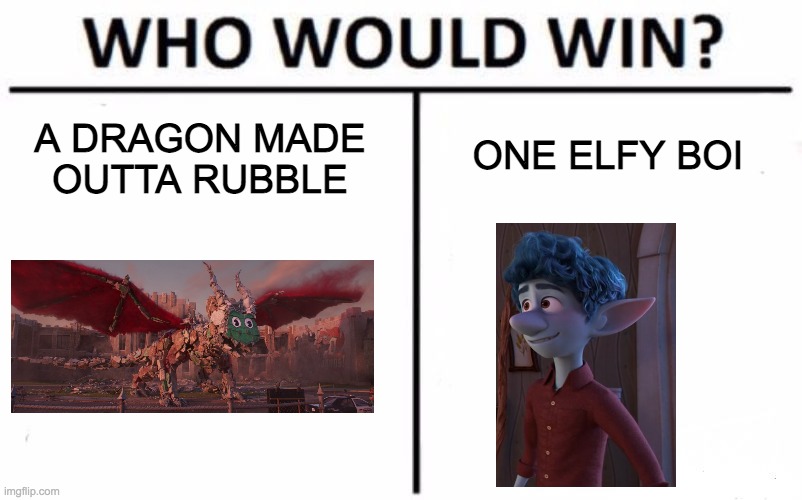 Who Would Win? | ONE ELFY BOI; A DRAGON MADE OUTTA RUBBLE | image tagged in memes,who would win,disney,pixar | made w/ Imgflip meme maker