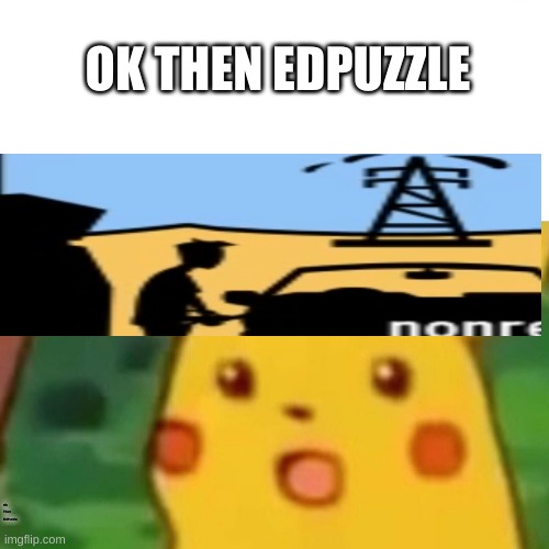 HMMMMMMMM..... SUS | OK THEN EDPUZZLE; Ok Then EdPuzzle | image tagged in memes,surprised pikachu | made w/ Imgflip meme maker