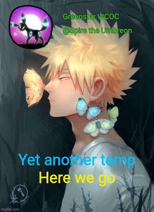 Spire Bakugou announcement temp | Here we go; Yet another temp | image tagged in spire bakugou announcement temp | made w/ Imgflip meme maker