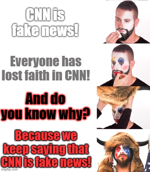 Gaslight the media so no one will believe them when they report on what we're doing | CNN is fake news! Everyone has lost faith in CNN! And do you know why? Because we keep saying that CNN is fake news! | image tagged in qanon shaman clown applying makeup,cnn fake news,mainstream media,conservative logic,sheeple | made w/ Imgflip meme maker