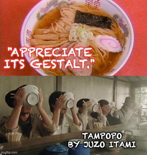 Awesome old movie | "APPRECIATE ITS GESTALT."; TAMPOPO
BY JUZO ITAMI | image tagged in movie,food,classic,ramen | made w/ Imgflip meme maker